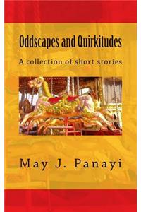 Oddscapes and Quirkitudes: A collection of somewhat outre short stories