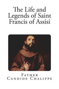 The Life and Legends of Saint Francis of Assisi