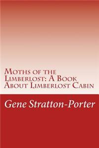 Moths of the Limberlost: A Book About Limberlost Cabin