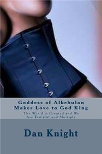 Goddess of Alkebulan Makes Love to God King: The World is Created and We Are Fruitful and Multiply