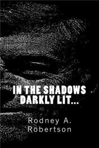 In the shadows darkly lit