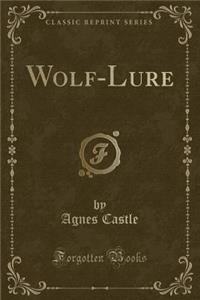 Wolf-Lure (Classic Reprint)