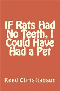 IF Rats Had No Teeth, I Could Have Had a Pet