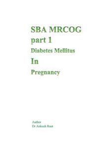 Sba Mrcog Part 1 (Diabetes Mellitus in Pregnancy)