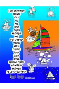 Livre de coloriage bateaux voile eau mer océan vagues amusement pour tout le monde enfants adulte retraités école travail hôpital maison de retraite niveau facile amusement par l'artiste surréaliste Grace Divine