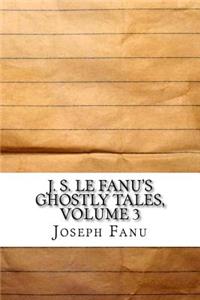 J. S. Le Fanu's Ghostly Tales, Volume 3