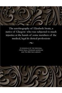 The Autobiography of Elizabeth Storie, a Native of Glasgow