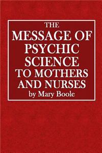 The Message of Psychic Science to Mothers and Nurses