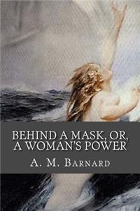 Behind a Mask, or, A Woman's Power