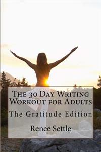 The 30 Day Writing Workout for Adults: The Gratitude Edition