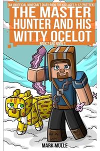 The Master Hunter and His Witty Ocelot, Book Two and Book Three (An Unofficial Minecraft Diary Book for Kids Ages 9 - 12 (Preteen)