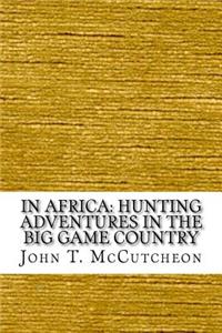 In Africa: Hunting Adventures in the Big Game Country