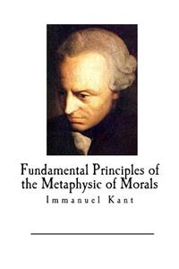 Fundamental Principles of the Metaphysic of Morals