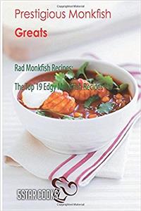 Prestigious Monkfish Greats: Rad Monkfish Recipes, the Top 19 Edgy Monkfish Recipes