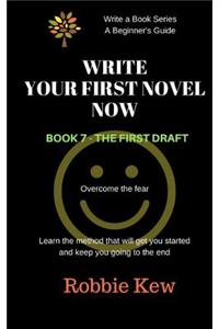 Write Your First Novel. Book 7 - The First Draft
