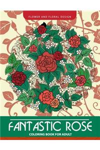 Fantastic Rose Coloring Book for Adults: Flower and Floral Design