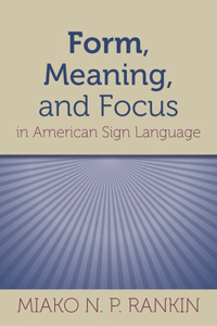 Form, Meaning, and Focus in American Sign Language
