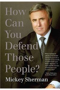 How Can You Defend Those People?