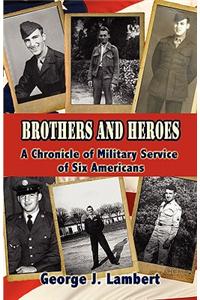 Brothers and Heroes: A Chronicle of Military Service of Six Americans