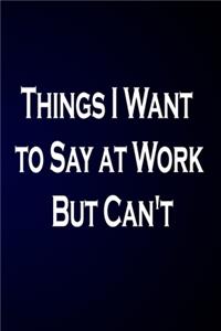 Things I Want to Say at Work But Can't