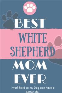 Best White Shepherd Mom Ever Notebook Gift