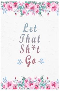 Let That Sh*t Go