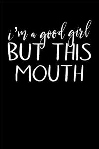 I'm A Good Girl But This Mouth