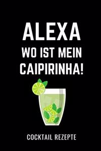 Alexa, Wo Ist Mein Caipirinha! Cocktail Rezepte