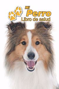 Mi Perro Libro de salud: Pastor de las islas Shetland - 109 páginas 15cm x 23cm A5 - Cuaderno para llenar - Agenda de Vacunas - Seguimiento Médico - Visitas Veterinarias - D