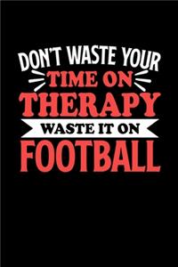 Fußball Notizbuch Don't Waste Your Time On Therapy Waste It On Football