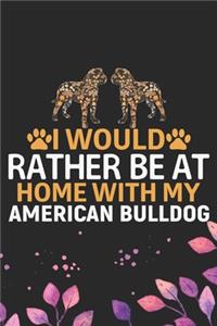I Would Rather Be at Home with My American Bulldog