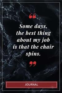 Some days, the best thing about my job is that the chair spins.