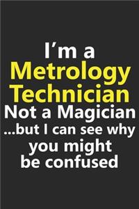 I'm a Metrology Technician Not A Magician But I Can See Why You Might Be Confused