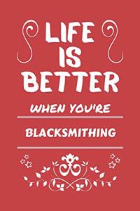 Life Is Better When You're Blacksmithing