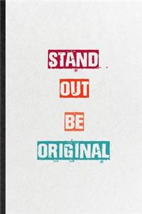 Stand Out Be Original