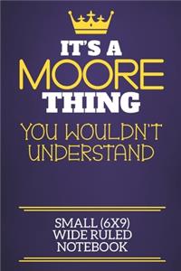 It's A Moore Thing You Wouldn't Understand Small (6x9) Wide Ruled Notebook