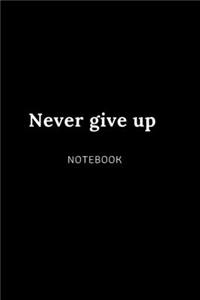 Never give up NOTEBOOK