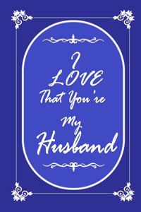 I Love That You Are My Husband journal notebook with 2020 Calendar Gift Book for Husband as a Journal Notebook with Calendar of 2020