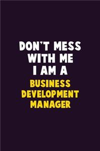 Don't Mess With Me, I Am A Business Development Manager