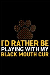 I'd Rather Be Playing with My Black Mouth Cur