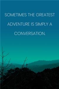 Inspirational Quote Notebook - 'Sometimes The Greatest Adventure Is Simply A Conversation.' - Inspirational Journal to Write in