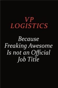 VP Logistics Because Freaking Awesome Is Not An Official Job Title