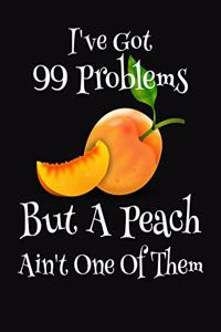 I've Got 99 Problems But A Peach Ain't One Of Them