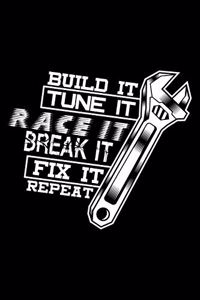 Build it Tune it Race it Break it Fix it Repeat
