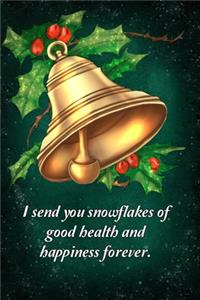 I send you snowflakes of good health and happiness forever