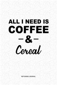 All I Need Is Coffee & Cereal