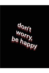 don't worry, be happy