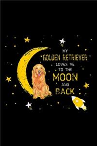 My Golden Retriever Loves Me To The Moon And Back
