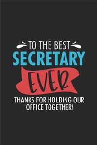 To The Best Secretary Ever Thanks For Holding Our Office Together!