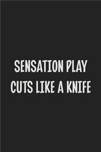 Sensation Play Cuts Like A Knife